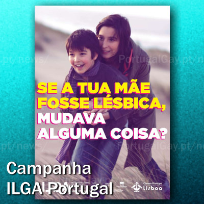 PORTUGAL: Associação ILGA Portugal com nova campanha sobre família